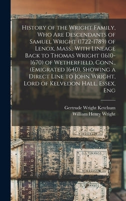 History of the Wright Family, who are Descendants of Samuel Wright (1722-1789) of Lenox, Mass., With Lineage Back to Thomas Wright (1610-1670) of Weth by Wright, William Henry