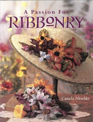 A Passion for Ribbonry by Nitschke, Camela