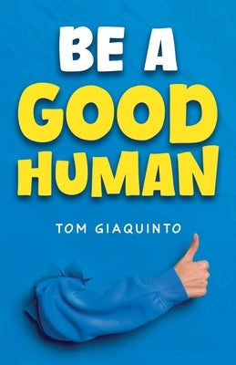 Be a Good Human by Giaquinto, Tom