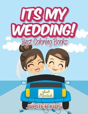 Its My Wedding!: Best Coloring Books by Jupiter Kids