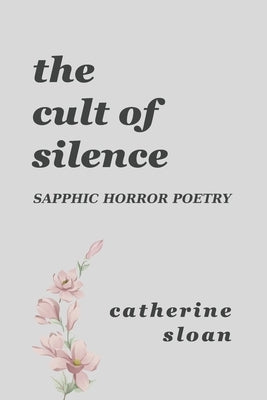 The Cult Of Silence: A Sapphic Horror Poetry Collection by Sloan, Catherine