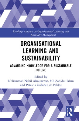 Organisational Learning and Sustainability: Advancing Knowledge for a Sustainable Future by Almunawar, Mohammad Nabil