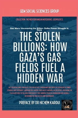 The Stolen Billions: How Gaza's Gas Fields Fuel A Hidden War by Gew Social Sciences Group