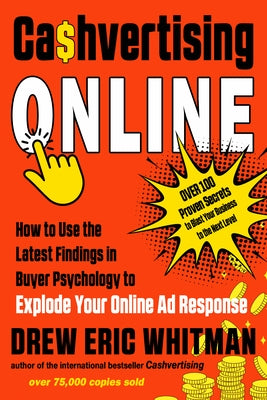 Cashvertising Online: How to Use the Latest Findings in Buyer Psychology to Explode Your Online Ad Response by Whitman, Drew Eric