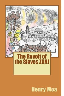 The Revolt of the Slaves Zanj by Moa, Henry
