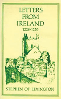 Letters from Ireland, 1228-1229: Volume 28 by Stephen of Lexington