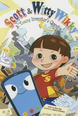 Scott & Witty Wikky: A Young Inventor's Quest by Gee, Perry