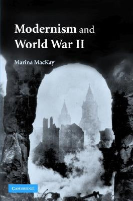 Modernism and World War II by MacKay, Marina