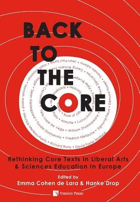 Back to the Core: Rethinking Core Texts in Liberal Arts & Sciences Education in Europe by Cohen De Lara, Emma