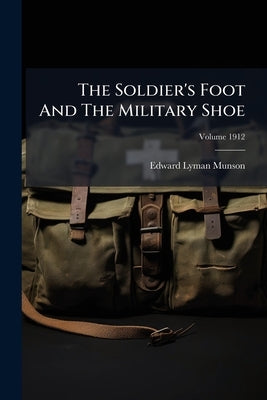 The Soldier's Foot And The Military Shoe by Munson, Edward Lyman