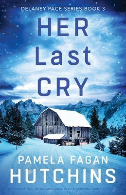 Her Last Cry: A totally nail-biting and absolutely gripping crime thriller by Fagan Hutchins, Pamela