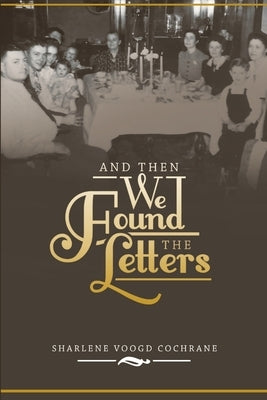And Then We Found the Letters by Cochrane, Sharlene Voogd