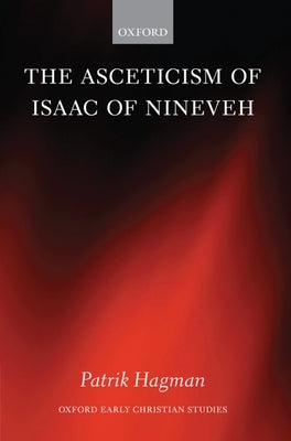 The Asceticism of Isaac of Nineveh by Hagman, Patrick