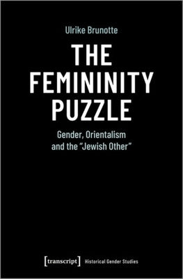 The Femininity Puzzle: Gender, Orientalism and the »Jewish Other« by 