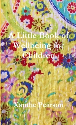 A Little Book of Wellbeing for Children by Pearson, Xanthe