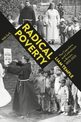 Radical Poverty: The Capuchins and Catholicism in Britain, 1850-2022 by Temple, Liam