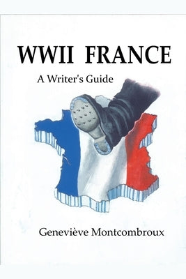 WWII France: a Writer's Guide by Montcombroux, Genevieve
