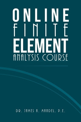 Online Finite Element Analysis Course by Mandel P. E., James A.