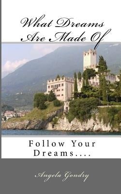 What Dreams Are Made Of: Follow Your Dreams.... by Gondry, Angela