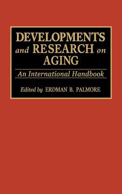 Developments and Research on Aging: An International Handbook by Palmore, Erdman P.