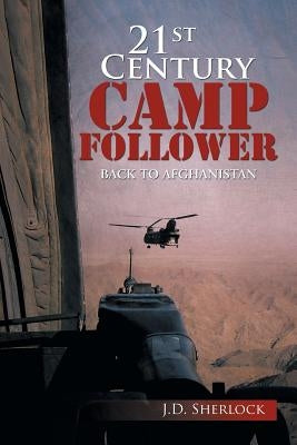 21st Century Camp Follower: Back to Afghanistan by J. D., Sherlock