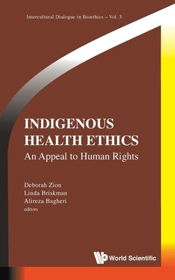 Indigenous Health Ethics: An Appeal to Human Rights by Zion, Deborah
