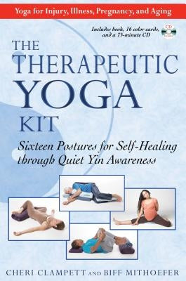 The Therapeutic Yoga Kit: Sixteen Postures for Self-Healing Through Quiet Yin Awareness by Clampett, Cheri