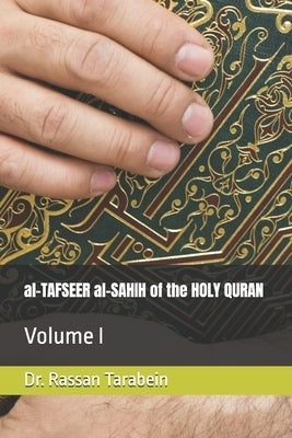 al-TAFSEER al-SAHIH of the HOLY QURAN: Volume I by Tarabein, Rassan