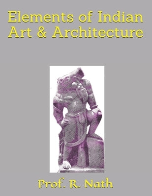 Elements of Indian Art & Architecture by Nath, R.