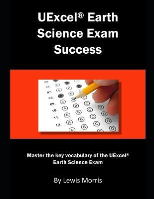 Uexcel Earth Science Exam: Master the Key Vocabulary of the Uexcel Earth Science Exam by Morris, Lewis