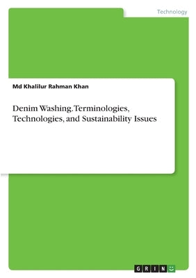 Denim Washing. Terminologies, Technologies, and Sustainability Issues by Khan, Khalilur Rahman