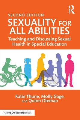 Sexuality for All Abilities: Teaching and Discussing Sexual Health in Special Education by Thune, Katie