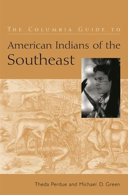 The Columbia Guide to American Indians of the Southeast by Perdue, Theda