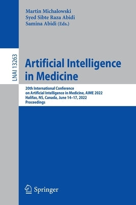 Artificial Intelligence in Medicine: 20th International Conference on Artificial Intelligence in Medicine, Aime 2022, Halifax, Ns, Canada, June 14-17, by Michalowski, Martin