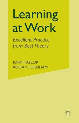 Learning at Work: Excellent Practice from Best Theory by Taylor, J.