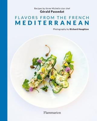 Flavors from the French Mediterranean by Passedat, Gérald
