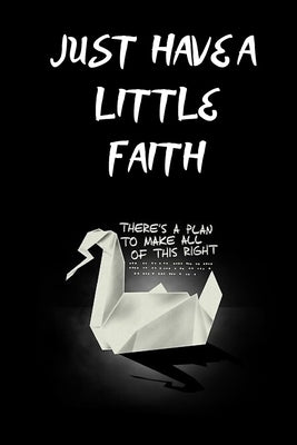 JUST HAVE A LITTLE FAITH /there is a plan to make all of this right: 110pages/6×9/prison break/gift/deep by M&h, M&h