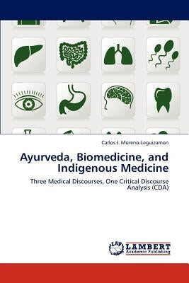 Ayurveda, Biomedicine, and Indigenous Medicine by Moreno-Leguizamon Carlos J.