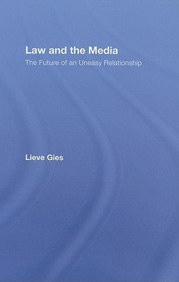 Law and the Media: The Future of an Uneasy Relationship by Gies, Lieve