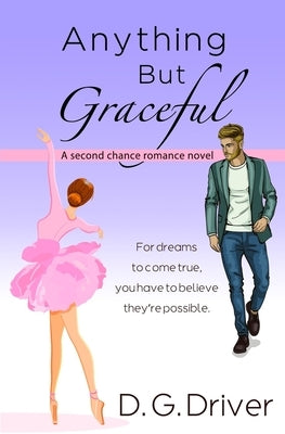 Anything But Graceful: A Second Chance Romance Novel by Driver, D. G.