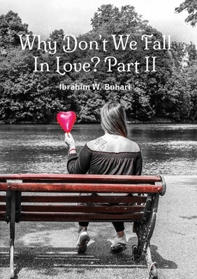 Why Don't We Fall In Love? Part II by W. Buhari, Ibrahim