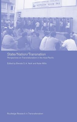 State/Nation/Transnation: Perspectives on Transnationalism in the Asia Pacific by Willis, Katie