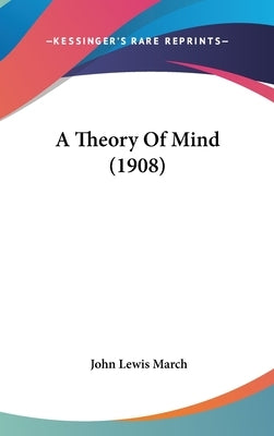 A Theory Of Mind (1908) by March, John Lewis