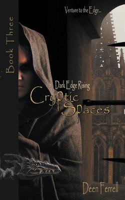 Cryptic Spaces: Book Three: Dark Edge Rising by Ferrell, Deen