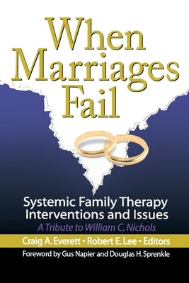 When Marriages Fail: Systemic Family Therapy Interventions and Issues by Everett, Craig