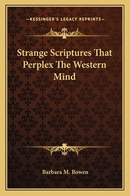 Strange Scriptures That Perplex The Western Mind by Bowen, Barbara M.