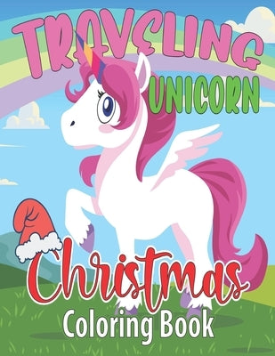 Traveling Unicorn Christmas Coloring Book: 8.5X11" Cute Travelling Unicorn Coloring for children tweens and teenagers girls ages 4 and up. kids arts & by Activity, Smas