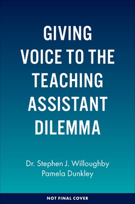 Giving Voice to the Teaching Assistant Dilemma: A Case for Ta Policy Reform by Willoughby, Stephen J.