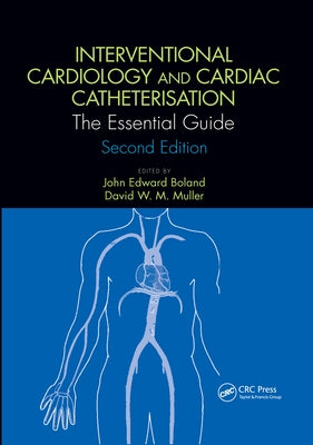 Interventional Cardiology and Cardiac Catheterisation: The Essential Guide, Second Edition by Boland, John Edward