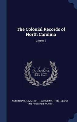 The Colonial Records of North Carolina; Volume 3 by Carolina, North